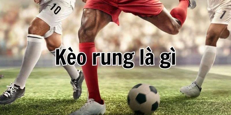 Giải thích về kèo rung trong và cách bắt kèo rung hiệu quả 15